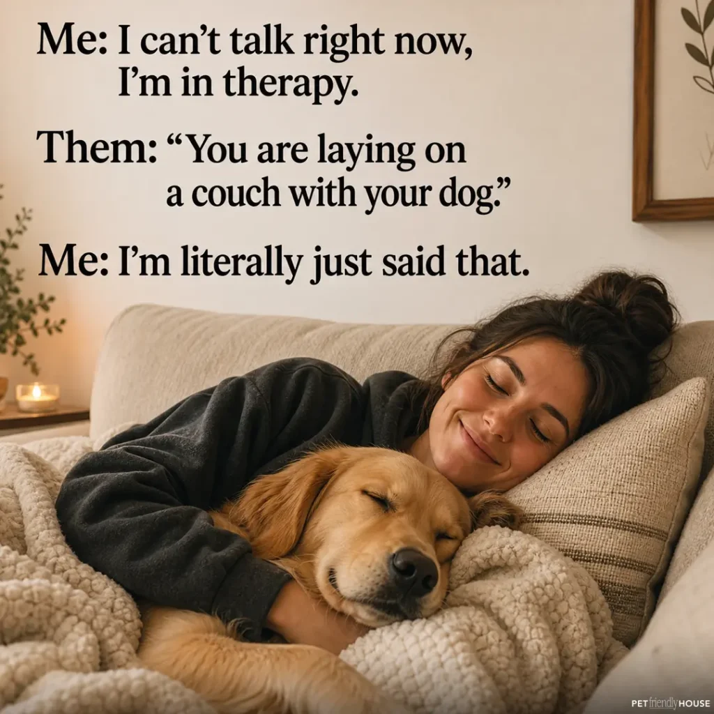Humorous image of a woman cuddling a sleeping golden retriever on a couch. Text reads: 'Me: I can't talk right now, I'm in therapy. Them: You are laying on a couch with your dog. Me: I literally just said that.
